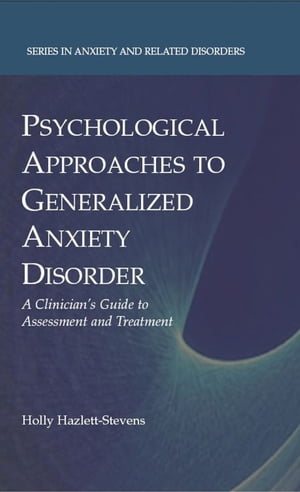 ŷKoboŻҽҥȥ㤨Psychological Approaches to Generalized Anxiety Disorder A Clinician's Guide to Assessment and TreatmentŻҽҡ[ Holly Hazlett-Stevens ]פβǤʤ12,154ߤˤʤޤ