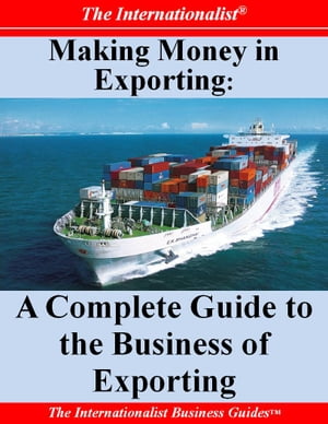 Making Money in Exporting: A Complete Guide to the Business of Exporting