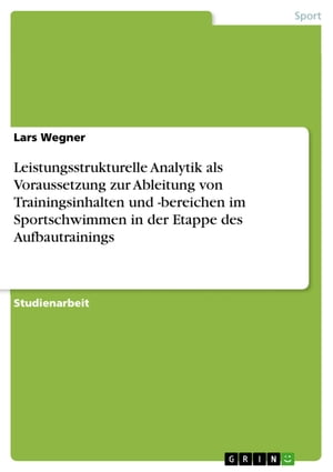 Leistungsstrukturelle Analytik als Voraussetzung zur Ableitung von Trainingsinhalten und -bereichen im Sportschwimmen in der Etappe des Aufbautrainings