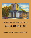 Rambles around Old Boston【電子書籍】[ Edw