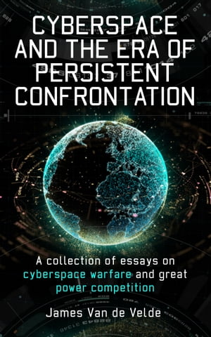 Cyberspace and the Era of Persistent Confrontation