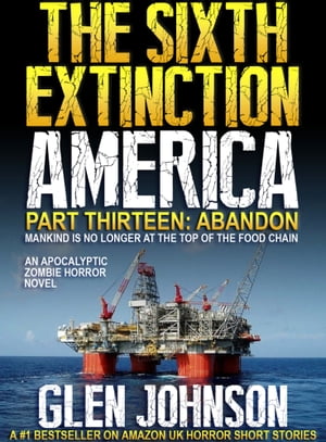 The Sixth Extinction America: Part Thirteen Abandon.【電子書籍】 Glen Johnson