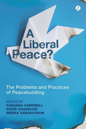 A Liberal Peace? The Problems and Practices of Peacebuilding