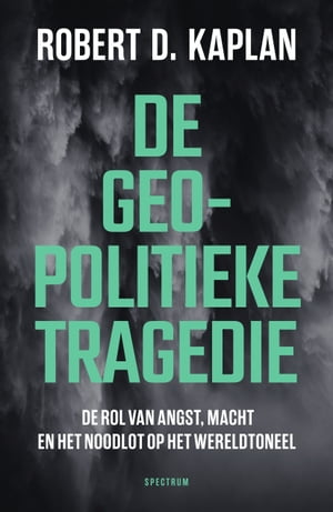 De geopolitieke tragedie De rol van angst, macht en het noodlot op het wereldtoneel