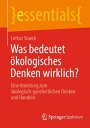 Was bedeutet ?kologisches Denken wirklich? Eine Anleitung zum ?kologisch-ganzheitlichen Denken und Handeln