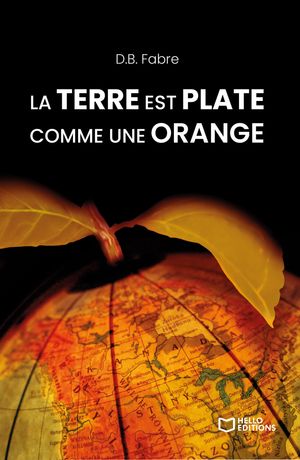 La Terre est plate comme une orange【電子書籍】[ D.B. Fabre ]