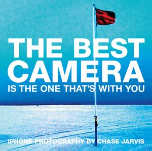 Best Camera Is The One That's With You, The iPhone Photography by Chase Jarvis【電子書籍】[ Chase Jarvis ]