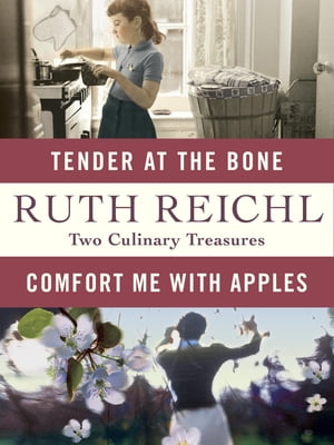 Comfort Me with Apples and Tender at the Bone: Two Culinary Treasures【電子書籍】[ Ruth Reichl ]