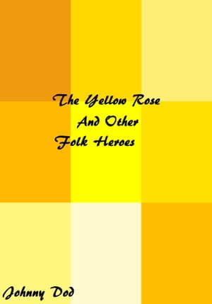 The Yellow Rose And Other Folk HeroesŻҽҡ[ Johnny Dod ]