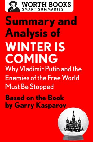 ŷKoboŻҽҥȥ㤨Summary and Analysis of Winter Is Coming: Why Vladimir Putin and the Enemies of the Free World Must Be Stopped Based on the Book by Garry KasparovŻҽҡ[ Worth Books ]פβǤʤ361ߤˤʤޤ