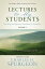 Lectures to My Students: Practical and Spiritual Guidance for Preachers (Volume 1)