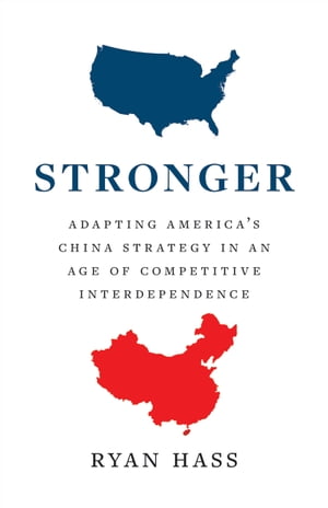 Stronger Adapting America’s China Strategy in an Age of Competitive Interdependence