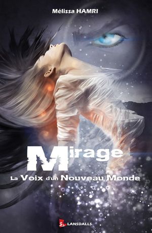 MIRAGE 1 - La voix d'un Nouveau Monde【電子書籍】[ M?lissa Hamri ]