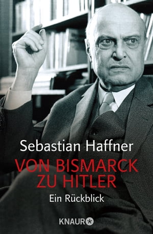 Von Bismarck zu Hitler Ein R?ckblick【電子書籍】[ Sebastian Haffner ]