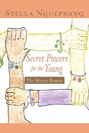 Secret Powers for the Young The Maries Reunite【電子書籍】[ Stella Nguepnang ]