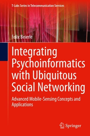 楽天楽天Kobo電子書籍ストアIntegrating Psychoinformatics with Ubiquitous Social Networking Advanced Mobile-Sensing Concepts and Applications【電子書籍】[ Felix Beierle ]