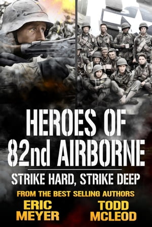 Strike Hard, Strike Deep: Heroes of the 82nd Airborne Book 8Żҽҡ[ Todd McLeod ]