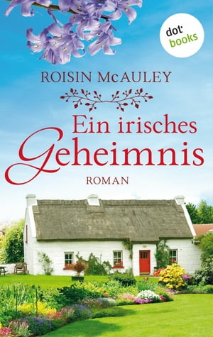 Ein irisches Geheimnis Roman | ≫Eine w?rdige Nachfolgerin f?r Maeve Binchy≪, schreibt die Belfast News【電子書籍】[ Roisin McAuley ]