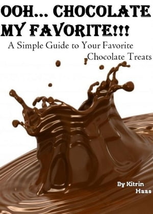 Oooh… Chocolate; My Favorite!!! A Simple Guide To Your Favorite Chocolate Treats