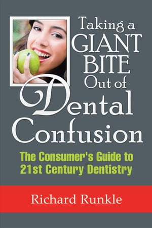 Taking a Giant Bite out of Dental Confusion The ConsumerS Guide to 21St Century DentistryŻҽҡ[ Richard Runkle ]