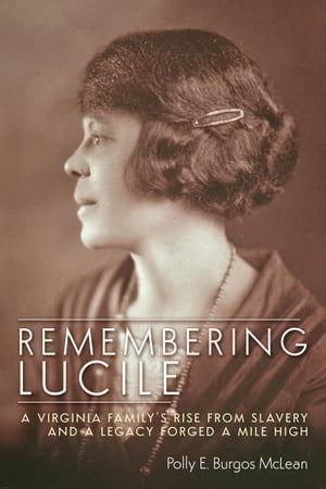 ŷKoboŻҽҥȥ㤨Remembering Lucile A Virginia Family's Rise from Slavery and a Legacy Forged a Mile HighŻҽҡ[ Polly E. Bugros McLean ]פβǤʤ2,078ߤˤʤޤ