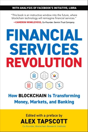Financial Services Revolution How Blockchain is Transforming Money, Markets, and Banking【電子書籍】 Alex Tapscott