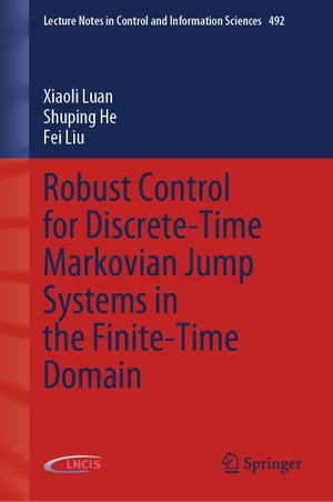 Robust Control for Discrete-Time Markovian Jump Systems in the Finite-Time Domain【電子書籍】[ Xiaoli Luan ]