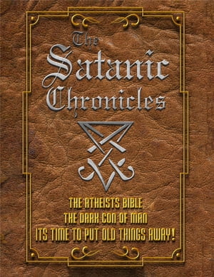 The Satanic Chronicles The Dark Con of Man Aka The Atheists Bible【電子書籍】 J. J. Randell