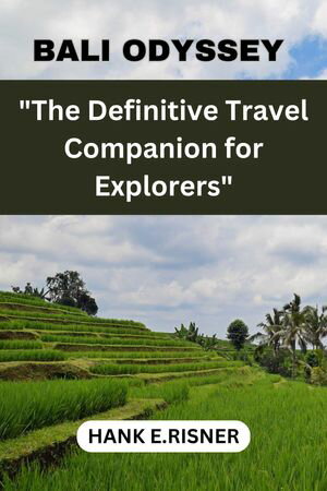 "Bali Odyssey: The Definitive Travel Companion for Explorers"