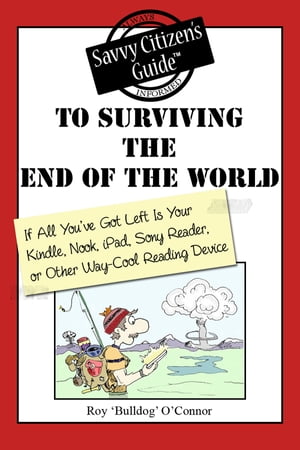 The Savvy Citizen's Guide to Surviving the End o