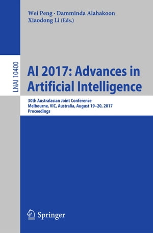 AI 2017: Advances in Artificial Intelligence 30th Australasian Joint Conference, Melbourne, VIC, Australia, August 19?20, 2017, Proceedings