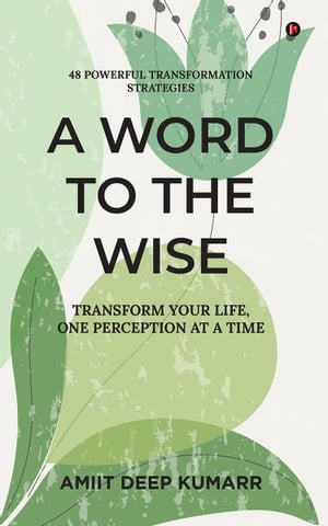 ŷKoboŻҽҥȥ㤨A Word to the Wise Transform Your Life, One Perception at a TimeŻҽҡ[ Amiit Deep Kumarr ]פβǤʤ277ߤˤʤޤ