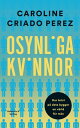 Osynliga kvinnor : hur brist p data bygger en v rld f r m n【電子書籍】 Caroline Criado Perez