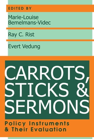 Carrots, Sticks and Sermons Policy Instruments and Their Evaluation【電子書籍】 John McCormick