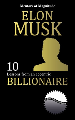 Elon Musk: 10 Lessons From An Eccentric Billiona