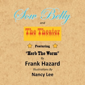 Sow Belly and the Theater Featuring “Herb the Worm”【電子書籍】[ Frank Hazard ]