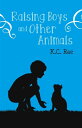 Raising Boys and Other Animals【電子書籍】[ K.C. Rae ]