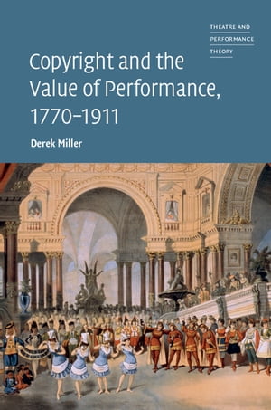 Copyright and the Value of Performance, 1770–1911