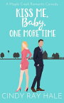 Kiss Me, Baby, One More Time Maple Creek Romantic Comedy, #2【電子書籍】[ Cindy Ray Hale ]
