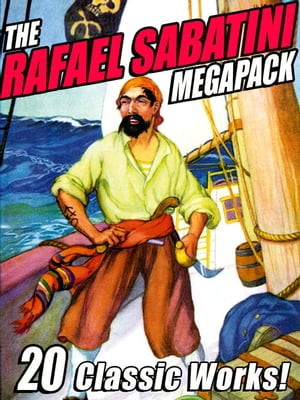 The Rafael Sabatini Megapack【電子書籍】[ 