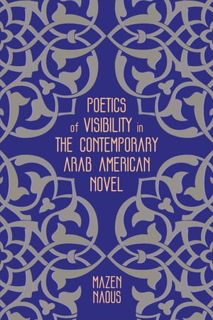 Poetics of Visibility in the Contemporary Arab American Novel