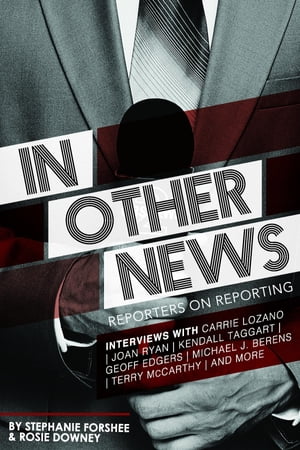In Other News Reporters on Reporting【電子書籍】[ Stephanie Forshee ]