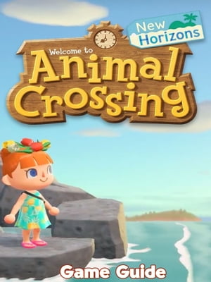 Animal Crossing New Horizons Guide & Walkthrough and MORE !【電子書籍】[ Cynthia R. Brady ]