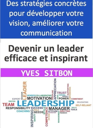 Comment devenir un leader efficace et inspirant