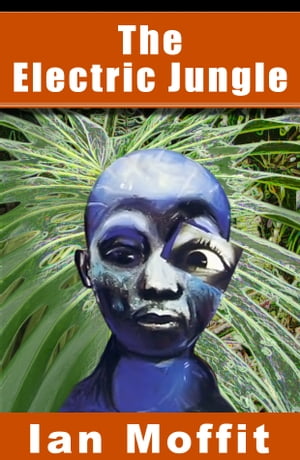 The Electric Jungle【電子書籍】[ Ian Moffitt ]