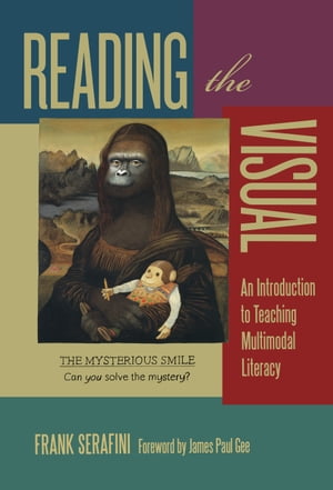 Reading the Visual An Introduction to Teaching Multimodal Literacy【電子書籍】 Frank Serafini