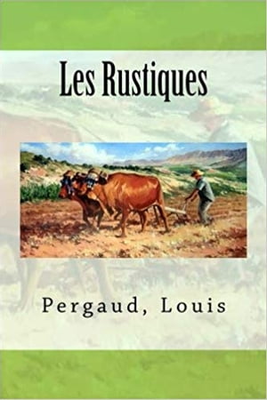 Les RustiquesŻҽҡ[ Louis Pergaud ]