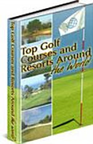 Golf Courses and Resorts Around the World