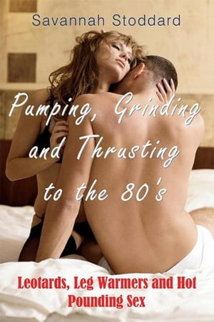 ŷKoboŻҽҥȥ㤨Pumping, Grinding and Thrusting to the 80's Leotards, Leg Warmers and Hot Pounding SexŻҽҡ[ Savannah Stoddard ]פβǤʤ452ߤˤʤޤ
