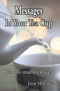 Messages In Your Tea Cup: Learn To Read Tea Leaves【電子書籍】 Irene McGarvie